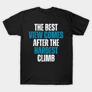 the best view comes after the hardest climb motivational quote T-Shirt